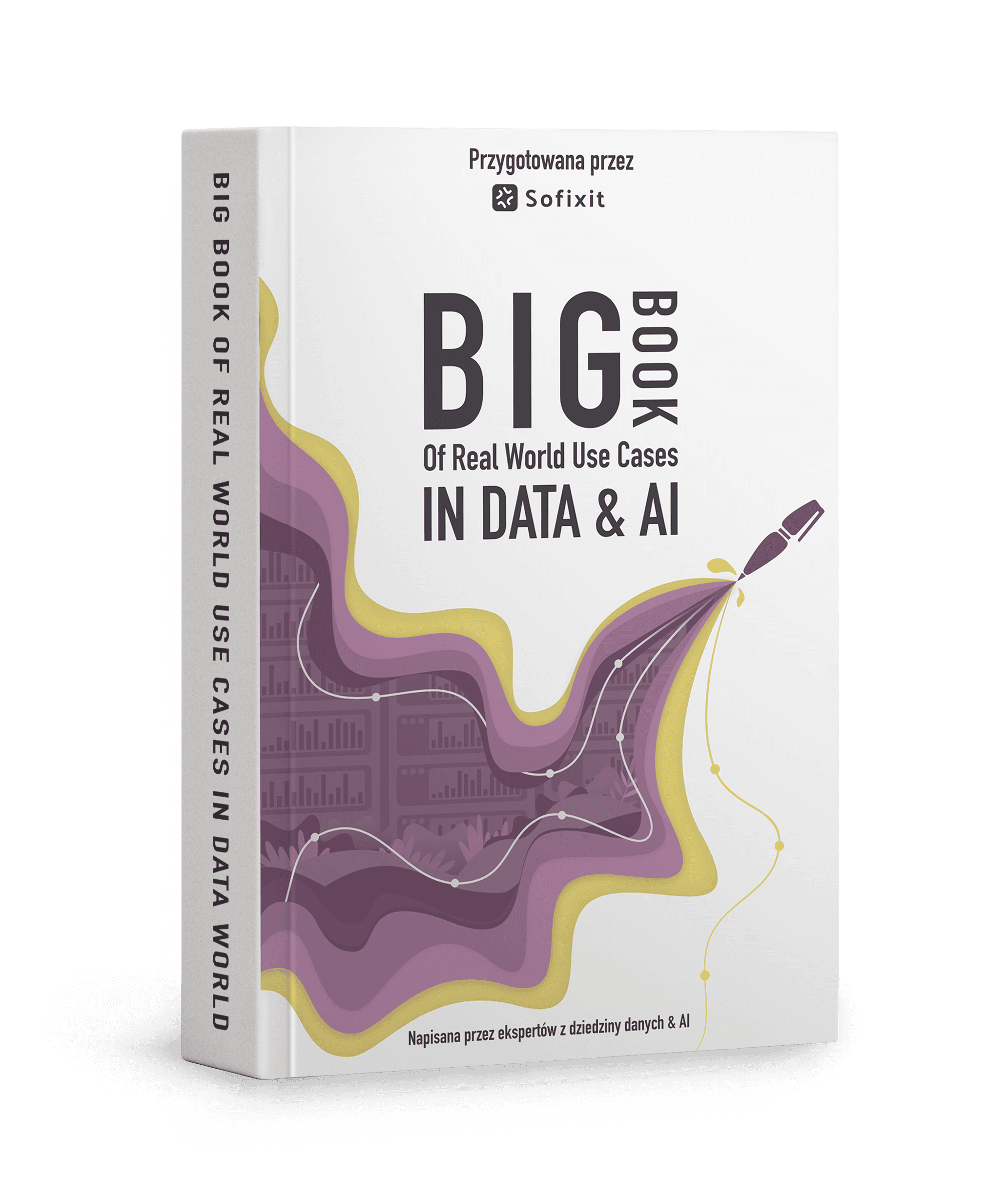 Okładka książki Big Book of Real-World Use Cases in the Data & AI - 31 ekspertów dzieli się wiedzą dla profesjonalistów Data i AI od Sofixit